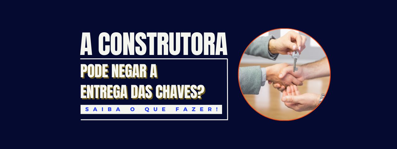 Capa do artigo 'A Construtora Pode Negar A Entrega Das Chaves?' na categoria Construtora