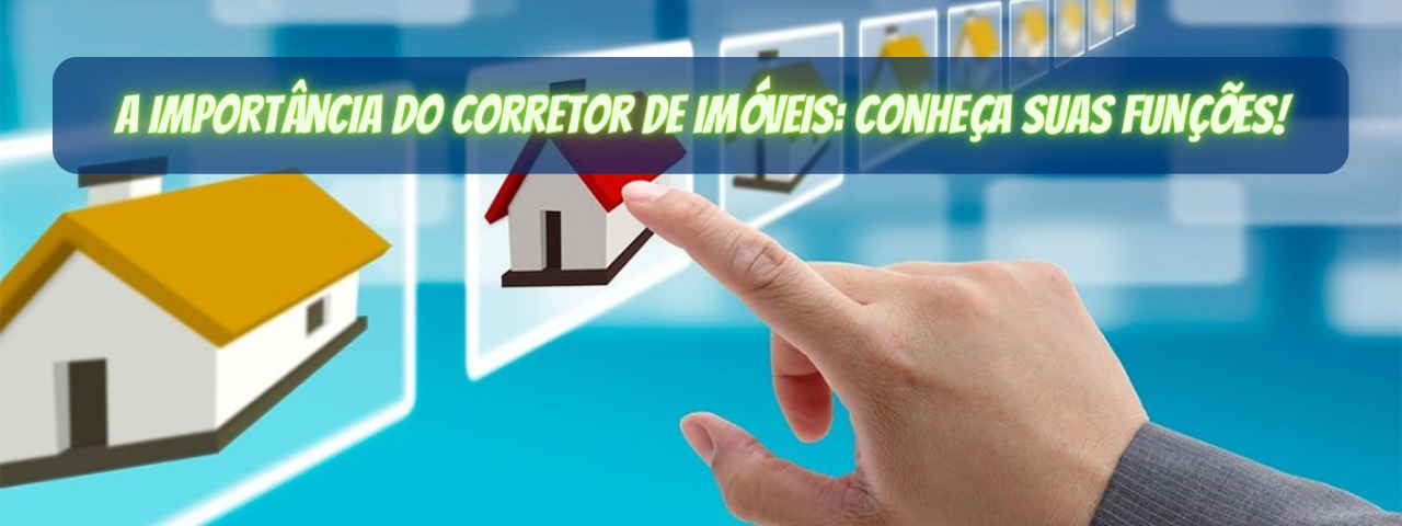 Capa do artigo 'A Importância Do Corretor De Imóveis: Conheça Suas Funções!' na categoria Corretor de Imóveis