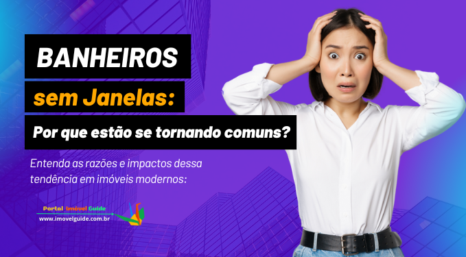 Capa do artigo 'Banheiros Sem Janelas: Por Que Estão Se Tornando Comuns?' na categoria Imóveis