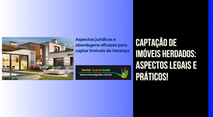 Capa do artigo 'Captação De Imóveis Herdados: Aspectos Legais E Práticos!' na categoria Captação