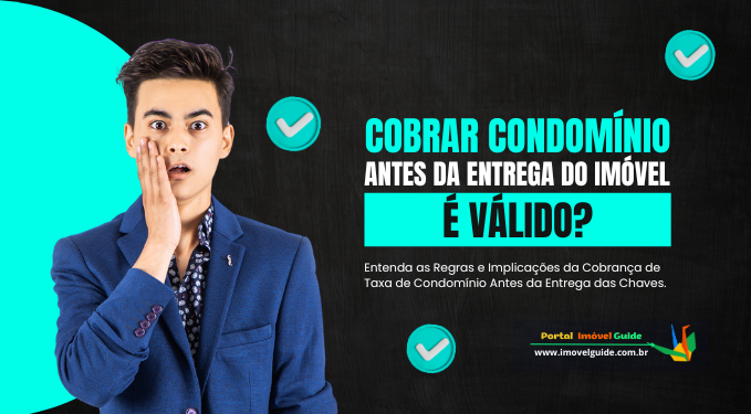 Capa do artigo 'Cobrar Condomínio Antes Da Entrega Do Imóvel é Válido?' na categoria Condomínio