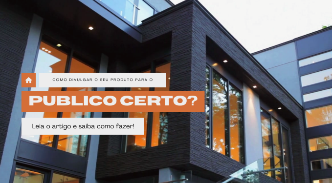 Capa do artigo 'Como Divulgar O Seu Produto Para O Publico Certo?' na categoria Corretor de Imóveis