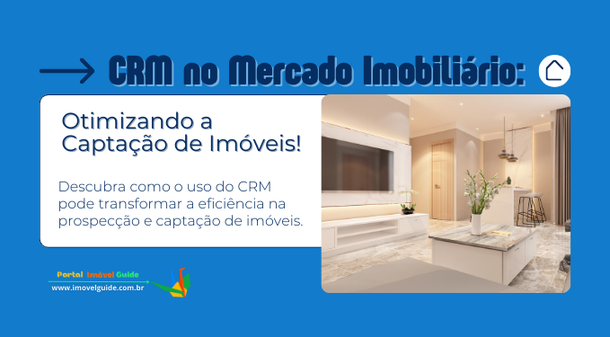 Capa do artigo 'Crm No Mercado Imobiliário: Otimizando A Captação De Imóveis' na categoria Captação