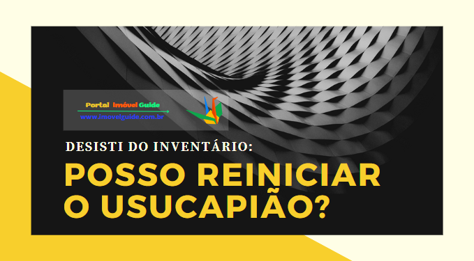 Capa do artigo 'Desisti Do Inventário: Posso Iniciar O Usucapião?' na categoria Documentação