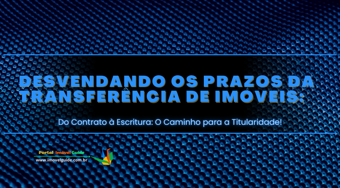 Capa do artigo 'Desvendando Os Prazos Da Transferência De Imóveis:' na categoria Documentação