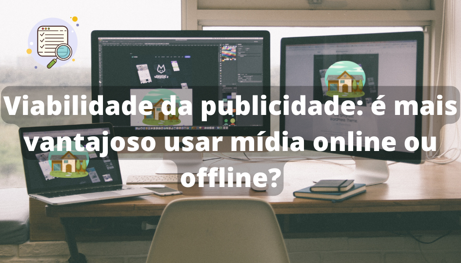 Capa do artigo 'é Mais Vantajoso Usar Mídia Online Ou Offline?' na categoria Imóveis