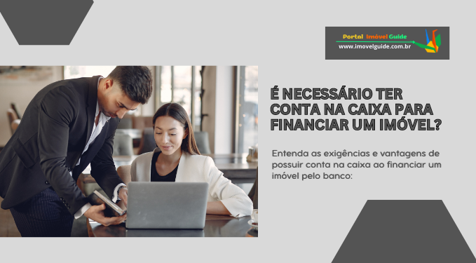 Capa do artigo 'é Necessário Ter Conta Na Caixa Para Financiar Um Imóvel?' na categoria Financiamento