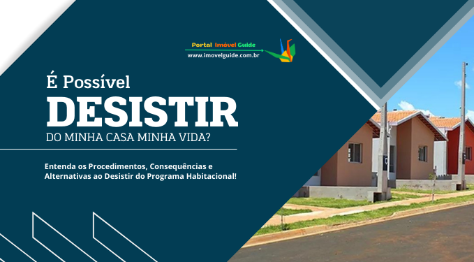 Capa do artigo 'é Possível Desistir Do Minha Casa Minha Vida?' na categoria Casa Verde e Amarela