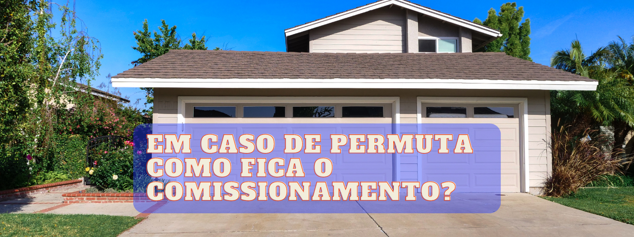 Capa do artigo 'Em Caso De Permuta, Como Funciona O Comissionamento? ' na categoria Comissão