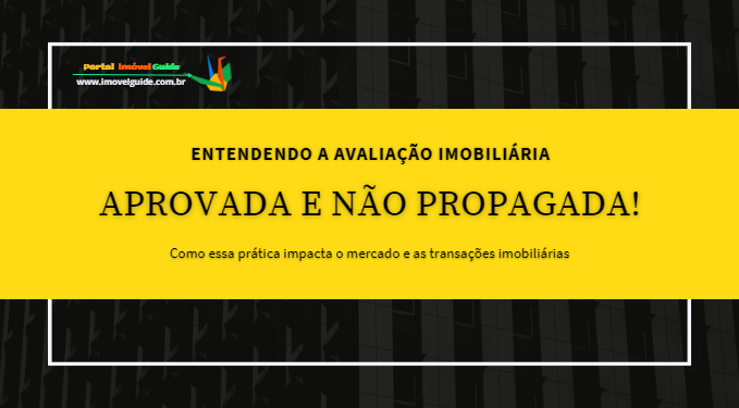 Capa do artigo 'Entendendo A Avaliação Imobiliária Aprovada E Não Propagada!' na categoria Outras