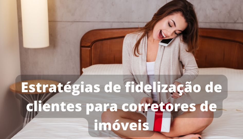 Capa do artigo 'Estratégias De Fidelização De Clientes Para Corretores ' na categoria Imóveis