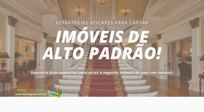 Capa do artigo 'Estratégias Eficazes Para Captar Imóveis De Alto Padrão!' na categoria Captação