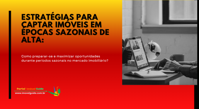 Capa do artigo 'Estratégias Para Captar Imóveis Em épocas Sazonais De Alta:' na categoria Captação