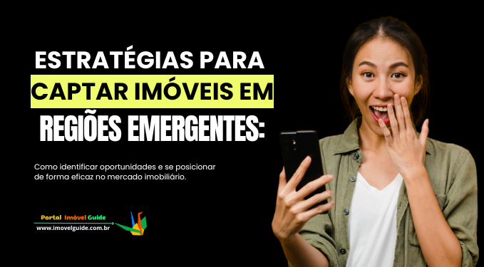 Capa do artigo 'Estratégias Para Captar Imóveis Em Regiões Emergentes:' na categoria Captação
