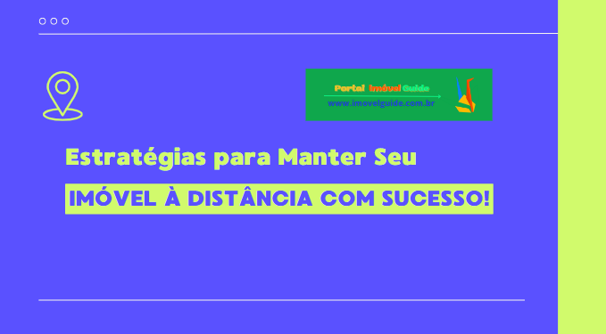 Capa do artigo 'Estratégias Para Manter Seu Imóvel à Distância Com Sucesso!' na categoria Locação