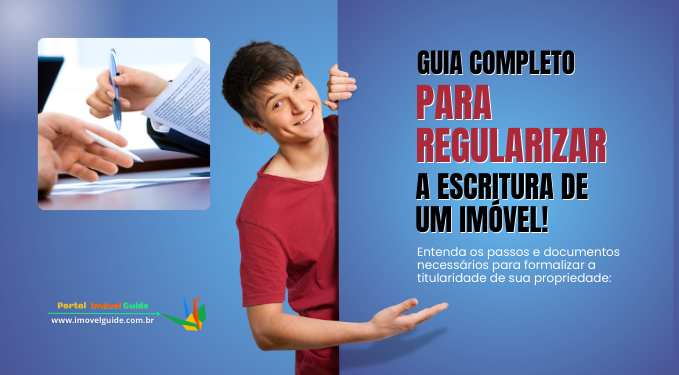 Capa do artigo 'Guia Completo Para Regularizar A Escritura De Um Imóvel!' na categoria Documentação