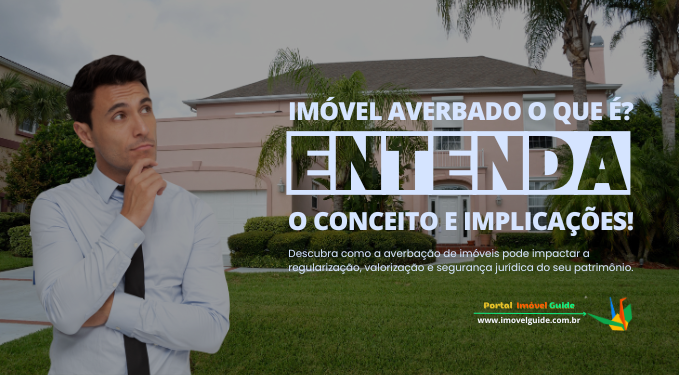 Capa do artigo 'Imóvel Averbado O Que é? Entenda O Conceito E Implicações!' na categoria Cartório