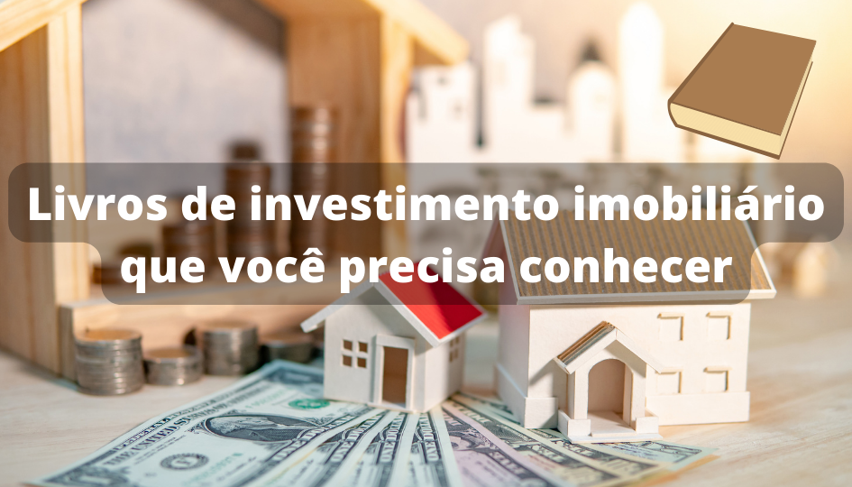 Capa do artigo 'Livros De Investimento Imobiliário Que Você Precisa Conhecer' na categoria Investimento