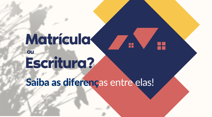 Capa do artigo 'Matrícula Ou Escritura? Saiba As Diferenças Entre Elas!' na categoria Documentação