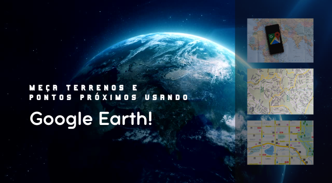 Capa do artigo 'Meça Terrenos E Pontos Próximos Usando Google Earth!' na categoria Outras