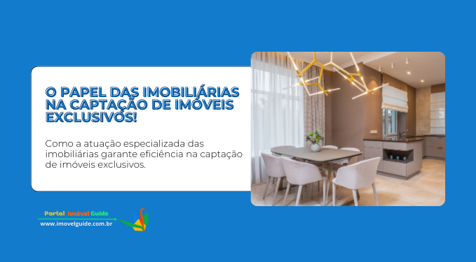 Capa do artigo 'O Papel Das Imobiliárias Na Captação De Imóveis Exclusivos!' na categoria Captação