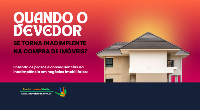 Capa do artigo 'Quando O Devedor Se Torna Inadimplente Na Compra De Imóveis?' na categoria Financiamento