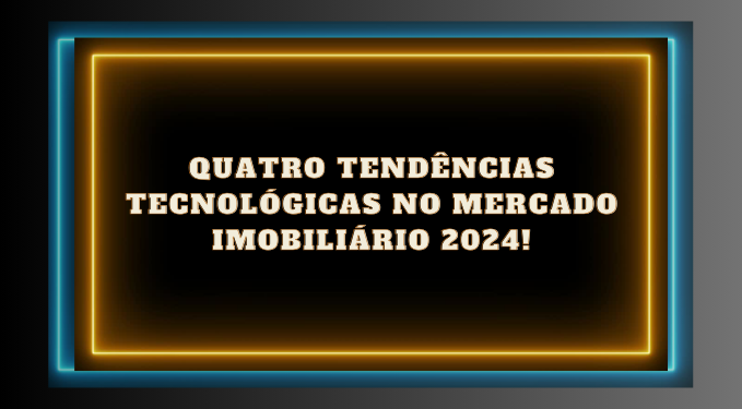 Capa do artigo 'Tendências Tecnológicas Em 2024 No Mercado Imobiliário!' na categoria Imobiliária