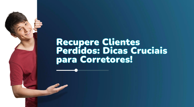 Capa do artigo 'Recupere Clientes Perdidos: Dicas Cruciais Para Corretores!' na categoria Corretor de Imóveis