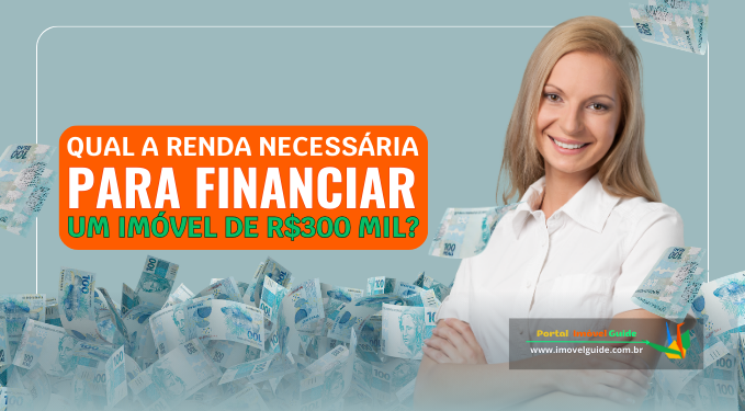 Capa do artigo 'Renda Necessária Para Financiar Um Imóvel De R$300 Mil!' na categoria Financiamento