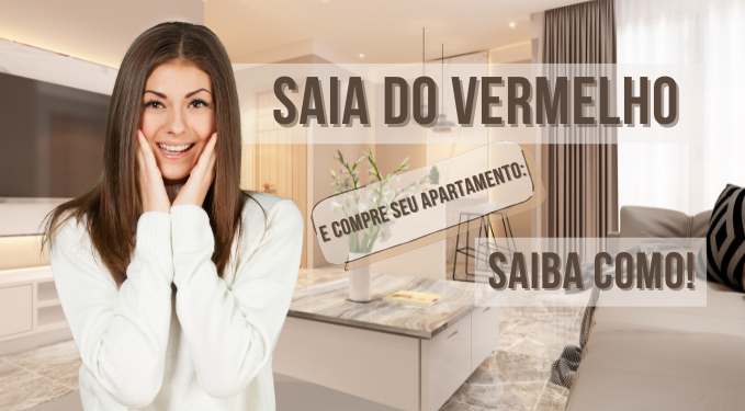 Capa do artigo 'Saia Do Vermelho E Compre Seu Apartamento: Descubra Como!' na categoria Negociação