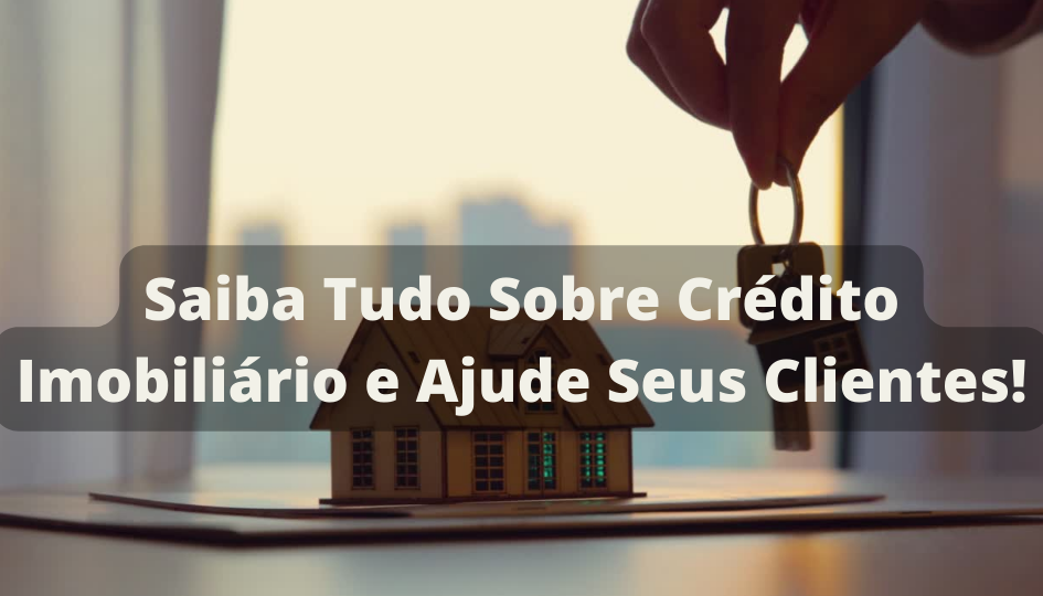 Capa do artigo 'Saiba Tudo Sobre Crédito Imobiliário E Ajude Seus Clientes!' na categoria Imóveis