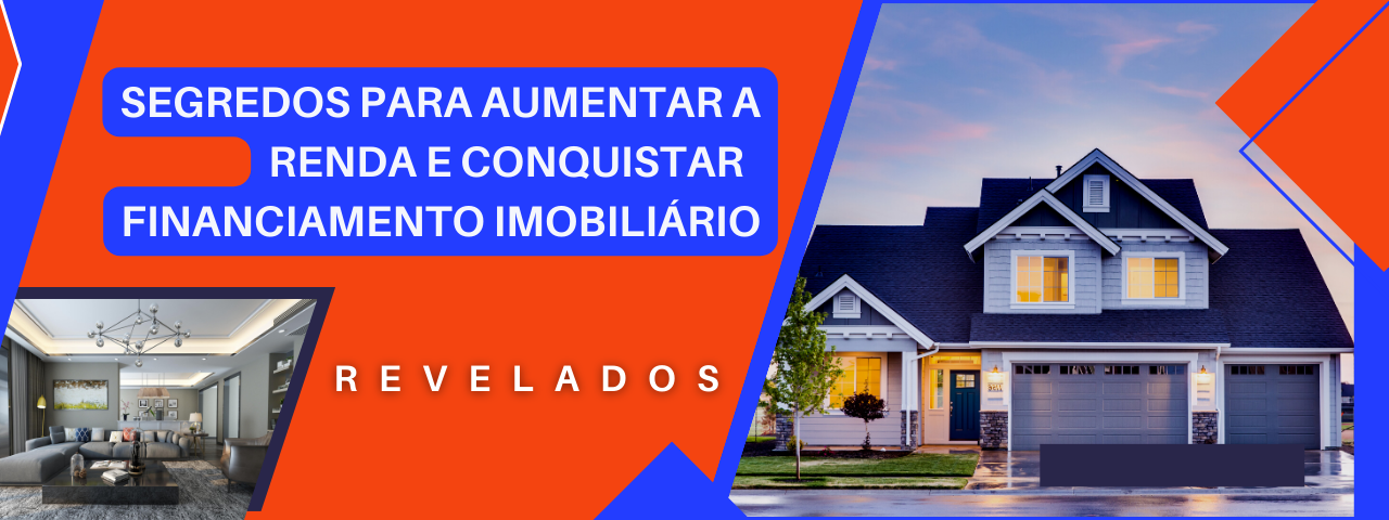 Capa do artigo 'Segredos Para Aumentar Renda E Conquistar Financiamento!' na categoria Financiamento