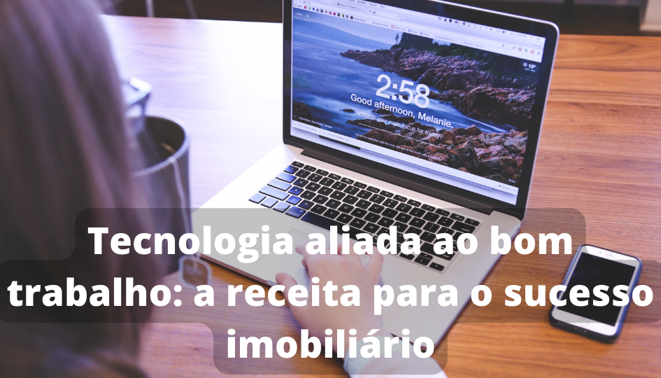 Capa do artigo 'Tecnologia Aliada Ao Bom Trabalho: A Receita Para O Sucesso' na categoria Imóveis