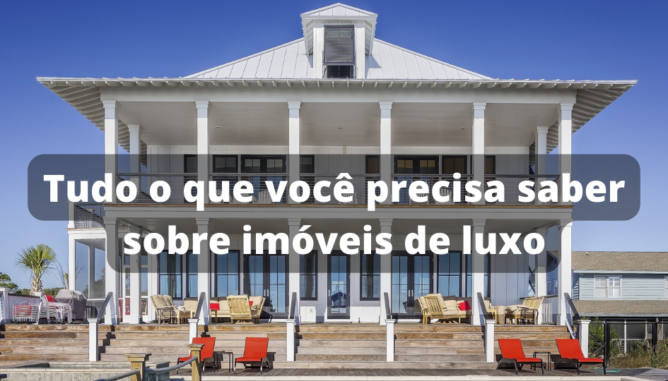Capa do artigo 'Tudo O Que Você Precisa Saber Sobre Imóveis De Luxo' na categoria Imóveis